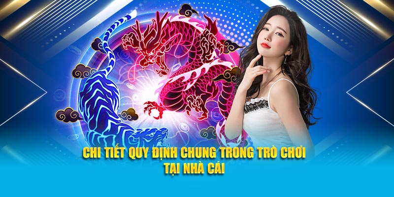 Chi tiết quy định chung trong trò chơi tại nhà cái