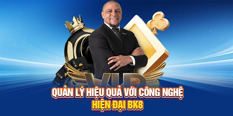 Quản lý hiệu quả với công nghệ hiện đại BK8