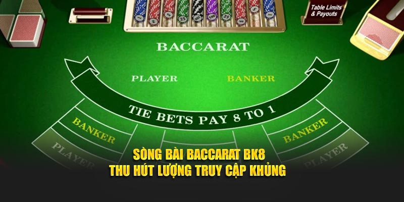 Sòng bài Baccarat BK8 thu hút lượng truy cập khủng 